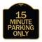 Signmission Designer Series Sign-15 Minute Parking Only, Black & Gold Aluminum Sign, 18" x 18", BG-1818-24419 A-DES-BG-1818-24419 - alternate 1